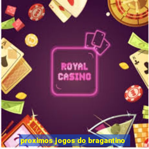 proximos jogos do bragantino